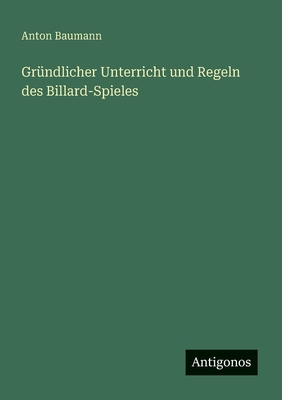 Gründlicher Unterricht und Regeln des Billard-Spieles
