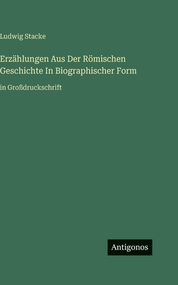 Erzählungen Aus Der Römischen Geschichte In Biographischer Form: in Großdruckschrift
