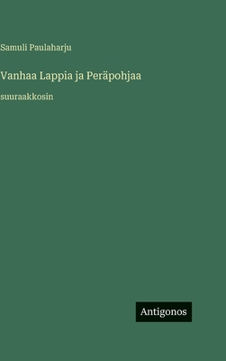 Vanhaa Lappia ja Peräpohjaa: suuraakkosin