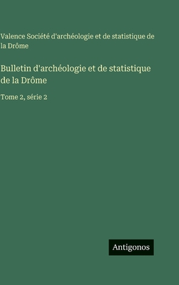 Bulletin d'archéologie et de statistique de la Drôme: Tome 2, série 2