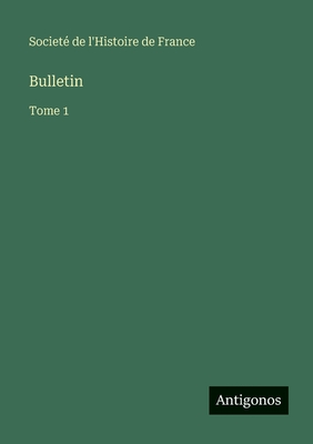Bulletin: Tome 1
