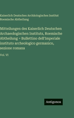 Mitteilungen des Kaiserlich Deutschen Archaeologischen Instituts, Roemische Abtheilung = Bullettino dell'Imperiale instituto archeologico germanico, s