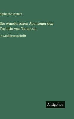 Die wunderbaren Abenteuer des Tartatin von Tarascon: in Großdruckschrift