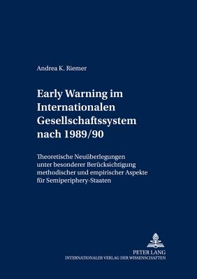 Early Warning Im Internationalen Gesellschafts-System Nach 1989/90: Theoretische Neuueberlegungen Unter Besonderer Beruecksichtigung Methodischer Und