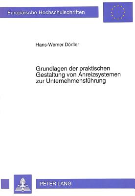 Grundlagen Der Praktischen Gestaltung Von Anreizsystemen Zur Unternehmensfuehrung: Ein Weg Zur Unternehmenssteuerung Durch Erfolgsfaktoren