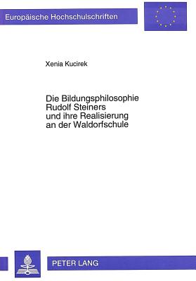Die Bildungsphilosophie Rudolf Steiners Und Ihre Realisierung an Der Waldorfschule
