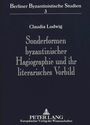 Sonderformen Byzantinischer Hagiographie Und Ihr Literarisches Vorbild: Untersuchungen Zu Den Viten Des Aesop, Des Philaretos, Des Symeon Salos Und De