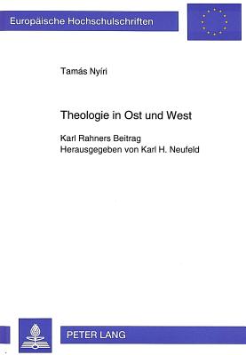 Theologie in Ost Und West: Karl Rahners Beitrag- Herausgegeben Von Karl H. Neufeld