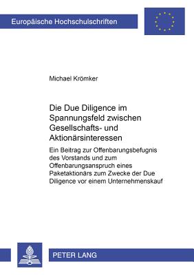 Die Due Diligence Im Spannungsfeld Zwischen Gesellschafts- Und Aktionaersinteressen: Ein Beitrag Zur Offenbarungsbefugnis Des Vorstands Und Zum Offenb