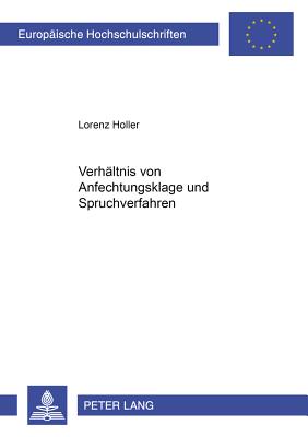 Das Verhaeltnis Von Anfechtungsklage Und Spruchverfahren: Eine Untersuchung Ausgehend Von Den §§ 210, 212 Umwg Unter Schwerpunktmaeßiger Beruecksichti