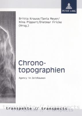 Chronotopographien: Agency in Zeitraeumen