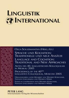 Sprache Und Kognition: Traditionelle Und Neue Ansaetze / Language and Cognition: Traditional and New Approaches: Akten Des 40. Linguistischen Kolloqui