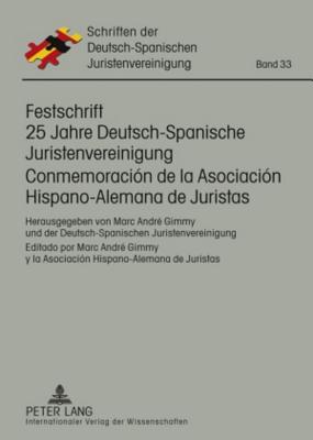 Festschrift 25 Jahre Deutsch-Spanische Juristenvereinigung / Conmemoración de la Asociación Hispano-Alemana de Juristas: Herausgegeben Von Marc André