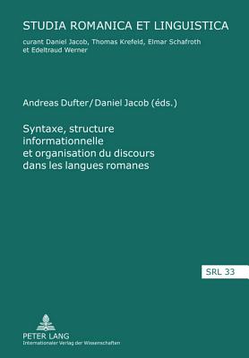 Syntaxe, Structure Informationnelle Et Organisation Du Discours Dans Les Langues Romanes- Sintaxis, Estructura de la Información Y Organización del Di