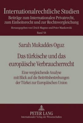 Das Tuerkische Und Das Europaeische Verbraucherrecht: Eine Vergleichende Analyse Mit Blick Auf Die Beitrittsbestrebungen Der Tuerkei Zur Europaeischen
