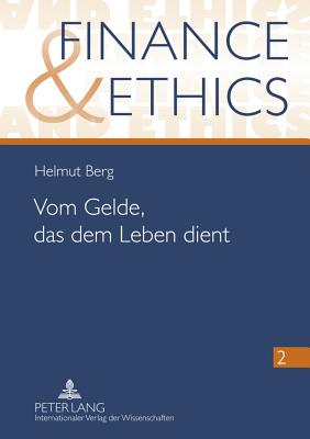 Vom Gelde, Das Dem Leben Dient: Mikrofinanz Und Andere Aspekte Sozial Verantwortbaren Umgangs Mit Geld Im Licht Der Oekonomischen Bedingtheit Des Mens