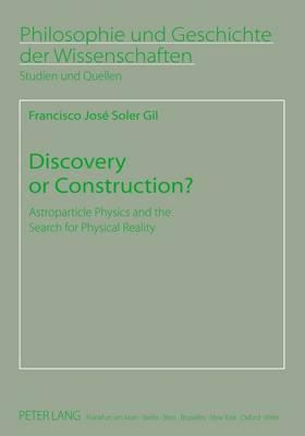 Discovery or Construction?: Astroparticle Physics and the Search for Physical Reality