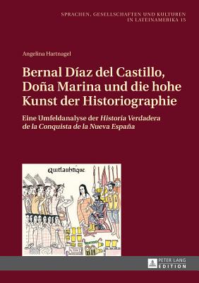 Bernal Díaz del Castillo, Doña Marina und die hohe Kunst der Historiographie: Eine Umfeldanalyse der "Historia Verdadera de la Conquista de la Nueva E