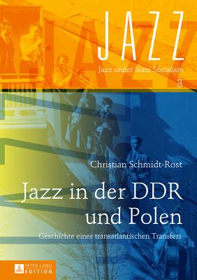 Jazz in der DDR und Polen: Geschichte eines transatlantischen Transfers