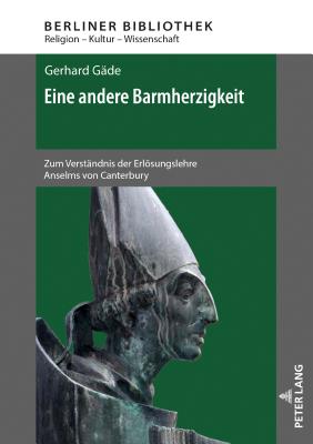 Eine andere Barmherzigkeit: Zum Verstaendnis der Erloesungslehre Anselms von Canterbury. 2., aktualisierte und erweiterte Auflage