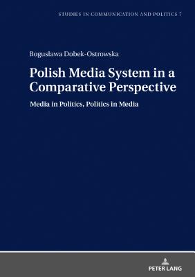 Polish Media System in a Comparative Perspective: Media in Politics, Politics in Media