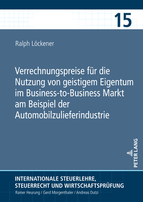 Verrechnungspreise fuer die Nutzung von geistigem Eigentum im Business-to-Business Markt am Beispiel der Automobilzulieferindustrie