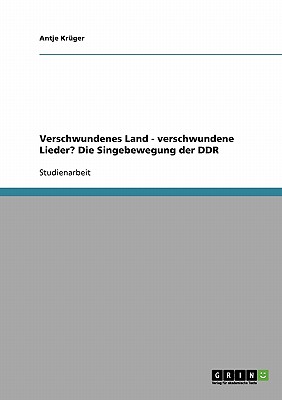 Verschwundenes Land - verschwundene Lieder? Die Singebewegung der DDR