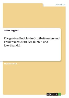 Die großen Bubbles in Großbritannien und Frankreich: South Sea Bubble und Law-Skandal