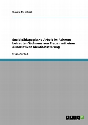 Sozialpädagogische Arbeit im Rahmen betreuten Wohnens von Frauen mit einer dissoziativen Identitätsstörung