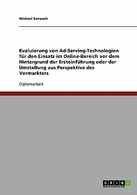 Evaluierung von Ad-Serving-Technologien für den Einsatz im Online-Bereich. Ersteinführung oder Umstellung aus Perspektive des Vermarkters