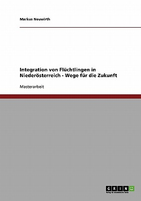 Integration von Flüchtlingen in Niederösterreich - Wege für die Zukunft