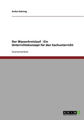 Der Wasserkreislauf - Ein Unterrichtskonzept für den Sachunterricht