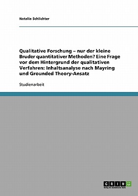 Mayring und Grounded Theory-Ansatz. Qualitative Forschung vs. quantitative Methoden: Eine Frage vor dem Hintergrund der qualitativen Verfahren