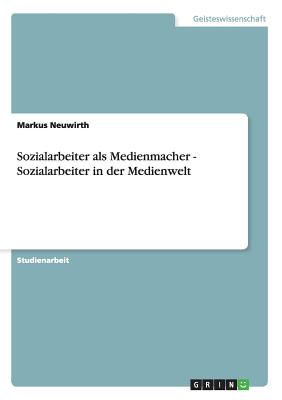 Sozialarbeiter als Medienmacher - Sozialarbeiter in der Medienwelt
