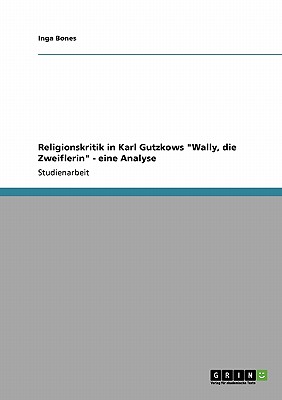 Religionskritik in Karl Gutzkows "Wally, die Zweiflerin" - eine Analyse