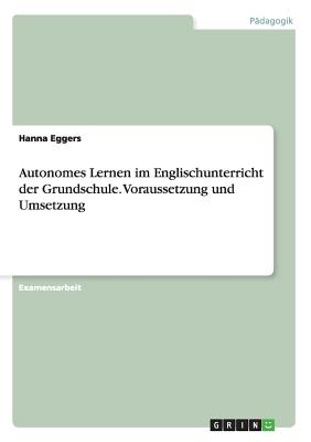 Autonomes Lernen im Englischunterricht der Grundschule. Voraussetzung und Umsetzung