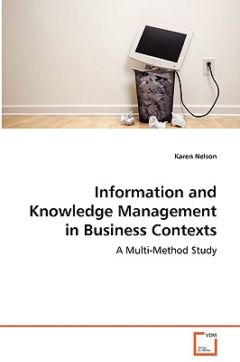 Information and Knowledge Management in Business Contexts - A Multi-Method Study