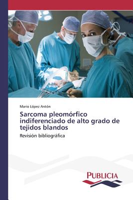 Sarcoma pleomórfico indiferenciado de alto grado de tejidos blandos