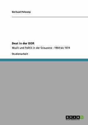 Beat in der DDR: Musik und Politik in der Grauzone - 1964 bis 1974