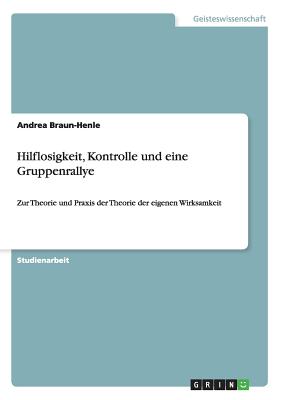 Hilflosigkeit, Kontrolle und eine Gruppenrallye: Zur Theorie und Praxis der Theorie der eigenen Wirksamkeit