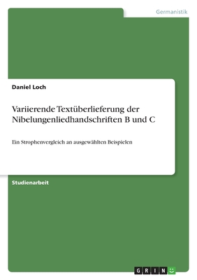 Variierende Textüberlieferung der Nibelungenliedhandschriften B und C: Ein Strophenvergleich an ausgewählten Beispielen