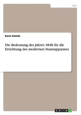 Die Bedeutung des Jahres 1848 für die Errichtung des modernen Staatsapparates
