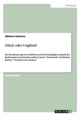 Glück oder Unglück?: Die Konstituierung von Indifferenz und Gleichgültigkeit anhand der Konfrontation mit Fremde in Albert Camus' "Der Frem