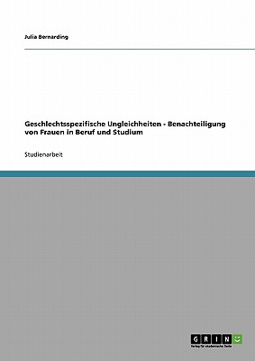 Geschlechtsspezifische Ungleichheiten - Benachteiligung von Frauen in Beruf und Studium