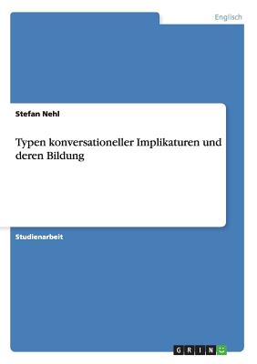 Typen konversationeller Implikaturen und deren Bildung
