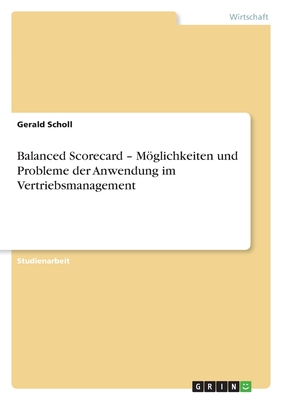 Balanced Scorecard - Möglichkeiten und Probleme der Anwendung im Vertriebsmanagement