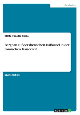 Bergbau auf der iberischen Halbinsel in der römischen Kaiserzeit