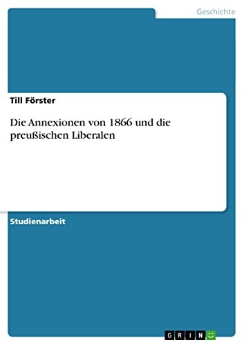 Die Annexionen Von 1866 Und Die Preu Ischen Liberalen