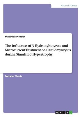 The Influence of 3-Hydroxybutyrate and Microcurrent Treatment on Cardiomyocytes during Simulated Hypertrophy