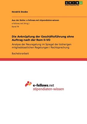 Die Anknüpfung der Geschäftsführung ohne Auftrag nach der Rom II-VO: Analyse der Neuregelung im Spiegel der bisherigen mitgliedstaatlichen Regelungen